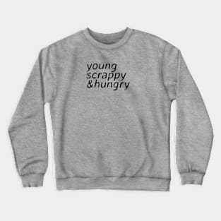 young scrappy and hungry - ver 2. black text Crewneck Sweatshirt